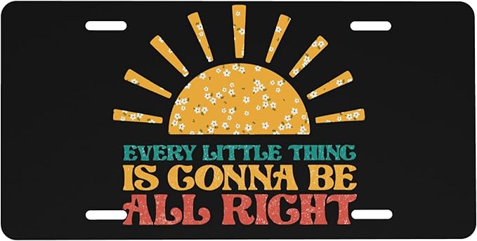 Front License Plate Every Little Thing is Gonna Be Alright Vanity Plates Aluminum Metal Decorative Car Tag Sun Flowers Novelty License Plate Cover for Men Women 6 * 12 in (4 Holes)