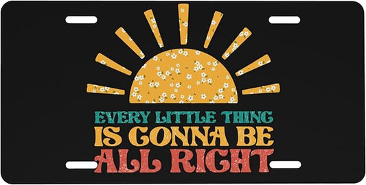 Front License Plate Every Little Thing is Gonna Be Alright Vanity Plates Aluminum Metal Decorative Car Tag Sun Flowers Novelty License Plate Cover for Men Women 6 * 12 in (4 Holes)