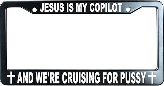 Jesus is My Copilot and were Cruising for Pussy Christian License Plate Frame, Jesus/God Auto Car Tag Frame, Stainless Steel License Plate Holder UV Printed, Novelty Religious Gifts