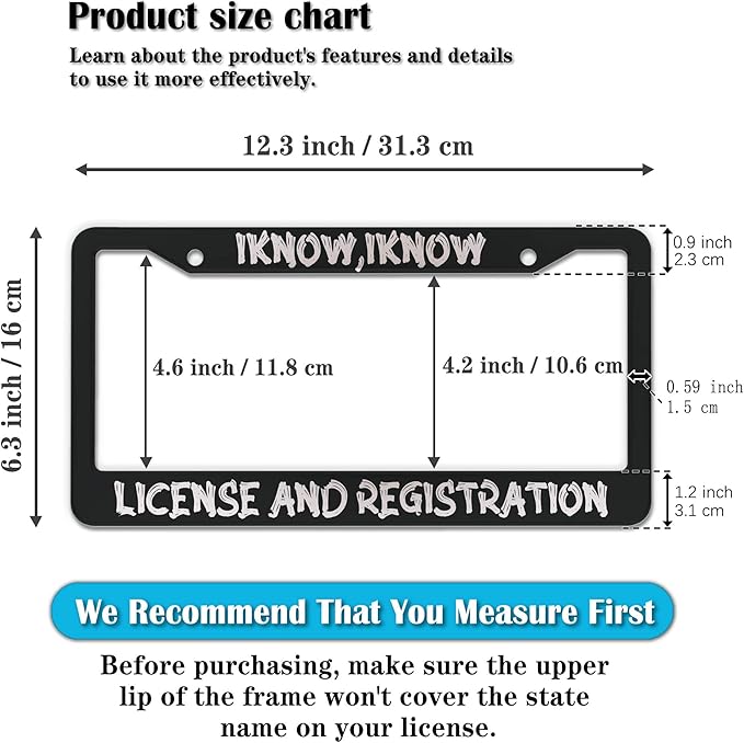 Front License Plate Bracket Black and White License Plate Frames I Know I Know License and Registration Universal Aluminum Car Accessory 2 Pack with Screw Covers Set