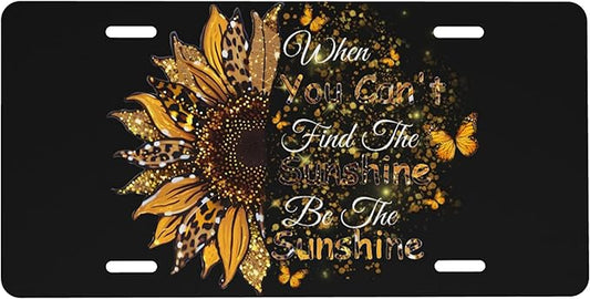 Front License Plate Be The Sunshine Vanity Plates Aluminum Metal Decorative Car Tag When You Can't Find The Sunshine Novelty License Plate Cover for Men Women 6 * 12 in (4 Holes)